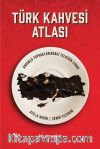 Türk Kahvesi Atlası:  Anadolu Topraklarındaki Telvenin İzinde 