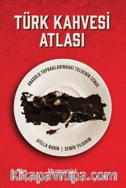 Türk Kahvesi Atlası:  Anadolu Topraklarındaki Telvenin İzinde 