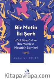 Bir Metin İki Şerh <br /> Kadî Beyzavî ve İbn Melek’in Mesabîh Şerhleri