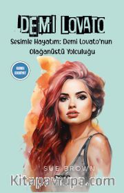 Demi Lovato <br /> Sesimle Hayatım: Demi Lovato’nun Olaganüstü Yolculugu