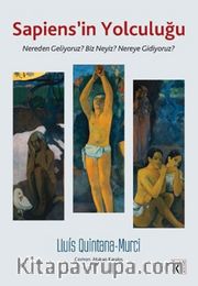Sapiens’in Yolculuğu <br /> Nereden Geliyoruz? Biz Neyiz? Nereye Gidiyoruz?