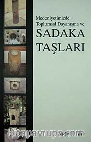 Medeniyetimizde Toplumsal Dayanışma ve Sadaka Taşları