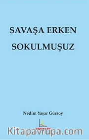 Savaşa Erken Sokulmuşuz