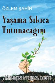 Yaşama Sıkıca Tutunacağım
