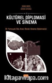 Kültürel Diplomasi ve Sinema <br /> Bir Yumuşak Güç Aracı Olarak Sinema Diplomasisi