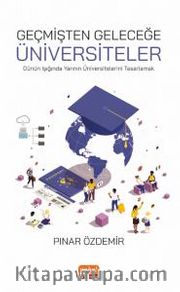 Geçmişten Geleceğe Üniversiteler <br /> Dünün Işığında Yarının Üniversitelerini Tasarlamak