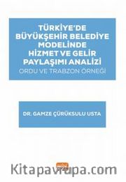 Türkiye’de Büyükşehir Belediye Modelinde Hizmet ve Gelir Paylaşımı Analizi: Ordu ve Trabzon Örneği