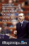 Bölgesel ve Küresel İlişkiler Bağlamında Erdoğan Dönemi Türk Dış Politikası