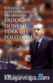 Bölgesel ve Küresel İlişkiler Bağlamında Erdoğan Dönemi Türk Dış Politikası