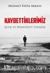 Kaybettiklerimiz & Şuur ve Medeniyet Üzerine
