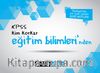 KPSS Kim Korkar Eğitim Bilimleri Ders Notları