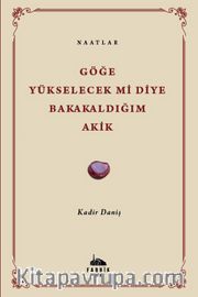 Göğe Yükselecek Mi Diye Bakakaldığım Akik <br /> Naatlar