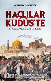 Haçlılar Kudüs’te <br /> Bir Papazın Gözünden İlk Haçlı Seferi