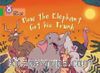 How The Elephant Got His Trunk (Big Cat 5 Green)     