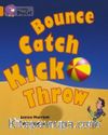 Bounce, Kick, Catch, Throw (Big Cat 6 Orange)     