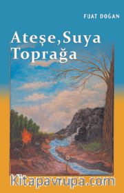 Ateşe, Suya, Toprağa