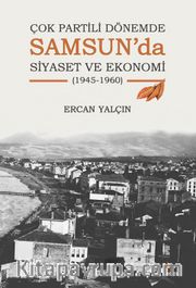 Çok Partili Dönemde Samsun’da Siyaset ve Ekonomi (1945-1960)