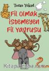 Fil Olmak İstemeyen Fil Yavrusu (8+ Yaş  -  Renkli Resimlerle)