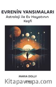 Evrenin Yansımaları <br /> Astroloji ile Ev Hayatının Keşfi