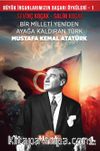 Mustafa Kemal Atatürk & Bir Milleti Yeniden Ayağa Kaldıran Türk