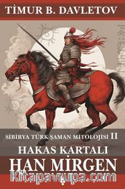 Hakas Kartalı Han Mirgen <br /> Sibirya Türk Şaman Mitolojisi II