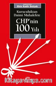 CHP'nin 100 Yılı <br /> Kuruculuktan Daimi Muhalefete