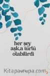 Her Şey Aşk’a Türlü Olabilirdi