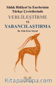 Sadık Hidayet’in Eserlerinin Türkçe Çevirilerinde Yerlileştirme ve Yabancılaştırma 