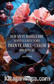 Kur'an Ve Hadislerde Kurtuluş Reçetemiz İman ve Amel-i Salih Birlikteliği