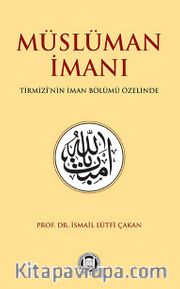 Müslüman İmanı <br /> Tirmizî’nin İman Bölümü Özelinde