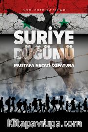 Suriye Düğümü <br /> 1998-2018 Yazıları