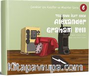 Telefonu İcat Eden Alexander Graham Bell / Çocuklar için Kaşifler ve Mucitler Serisi 6