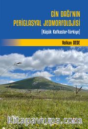 Cin Dağı’nın Periglasyal Jeomorfolojisi <br /> Küçük Kafkaslar-Türkiye