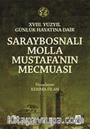 18. Yüzyıl Günlük Hayatına Dair Saraybosnalı Molla Mustafa’nın Mecmuası
