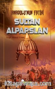 Anadolu’nun Fatihi Sultan Alparslan