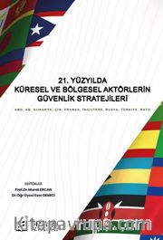 21. Yüzyılda Küresel ve Bölgesel Aktörlerin Güvenlik Stratejileri ABD, AB, Almanya, Çin, Fransa, İngiltere, Rusya, Türkiye, NATO