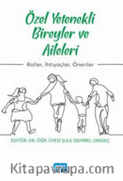 Özel Yetenekli Bireyler ve Aileleri - Roller, İhtiyaçlar, Öneriler