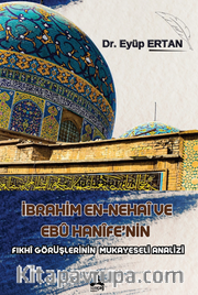 İbrahim En-Nehaî Ve Ebû Hanîfe’nin Fıkhî Görüşlerinin Mukayeseli Analizi