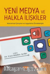 Yeni Medya ve Halkla İlişkiler - Kavramsal Çerçeve ve Uygulama Örnekleriyle