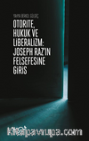 Otorite, Hukuk ve Liberalizm / Joseph Raz’ın Felsefesine Giriş
