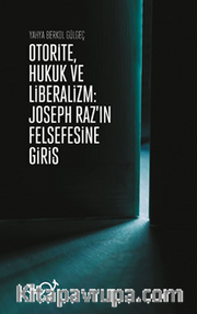 Otorite, Hukuk ve Liberalizm / Joseph Raz’ın Felsefesine Giriş