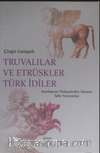Truvalılar ve Etrüskler Türk İdiler