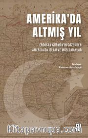 Amerika’da Altmış Yıl <br /> Erdoğan Gürmen’in Gözünden Amerika’da İslam ve Müslümanlar