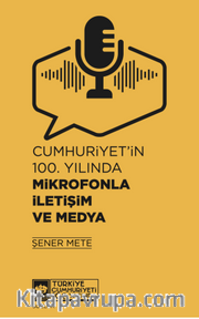 Cumhuriyet'in 100. Yılında Mikrofonla İletişim ve Medya