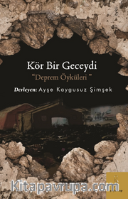 Kör Bir Geceydi Deprem Öyküleri