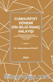 Cumhuriyet Dönemi Din-Bilgi-İnanç Anlayışı Diyanet İşleri Başkanlığı ve Ankara Üniversitesi İlahiyat Fakültesi Yayınları Örneği (1924-1964)