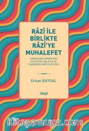 Razî ile Birlikte Razî'ye Muhalefet -Siraceddîn Urmevî'nin Ulûhiyyet Anlayışı ve Fahreddîn Razî Eleştirisi