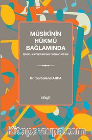 Mûsikînin Hükmü Bağlamında İbnü‎’l-Kayseranî‎’nin “Sema” Kitabı