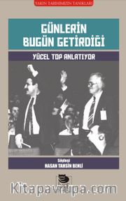 Günlerin Bugün Getirdiği <br /> Yücel Top Anlatıyor