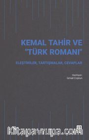 Kemal Tahir ve “Türk Romanı” <br /> Eleştiriler, Tartışmalar, Cevaplar